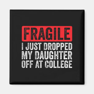Fragile I Just Dropped My Daughter Off At College  Magnet