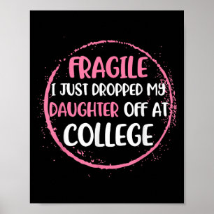 Fragile I Just Dropped My Daughter Off At College  Poster