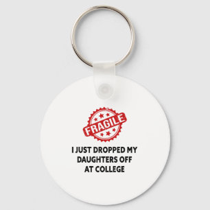 Fragile I Just Dropped My Daughters Off At College Keychain