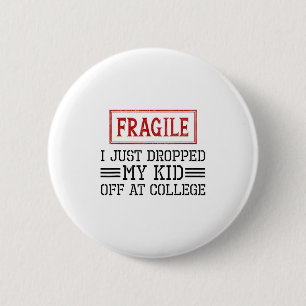 Fragile I Just Dropped My Kid Off At College Funny 2 Inch Round Button