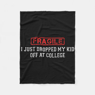 Fragile I Just Dropped My Kid Off At College Funny Fleece Blanket