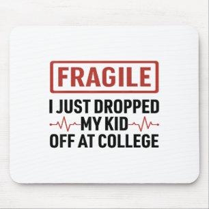 Fragile I Just Dropped My Kid Off At College Mom L Mouse Pad