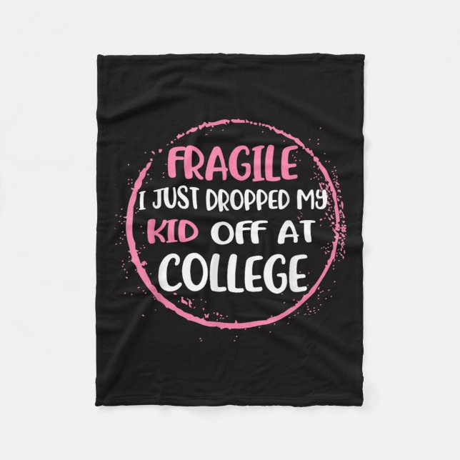 Fragile I Just Dropped My Kid Off At College Paren Fleece Blanket (Front)