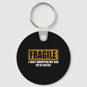 Fragile I Just Dropped My Kid Off At College Paren Keychain