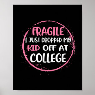 Fragile I Just Dropped My Kid Off At College Paren Poster