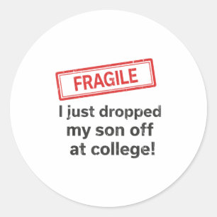 Fragile I Just Dropped My Son Off At College Classic Round Sticker