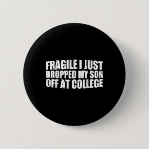Fragile I Just Dropped My Son Off At College Drop 2 Inch Round Button