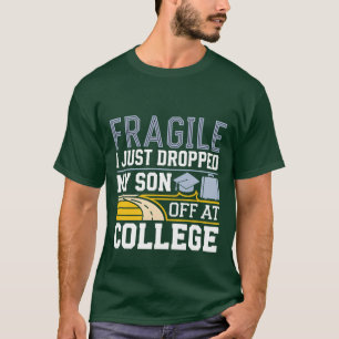 Fragile I Just Dropped My Son Off At College frien T-Shirt