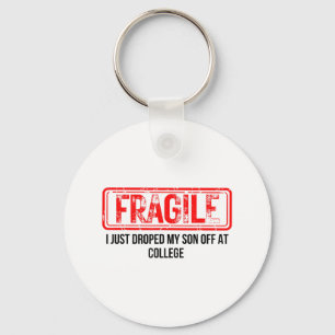 Fragile I Just Dropped My Son Off At College Funny Keychain
