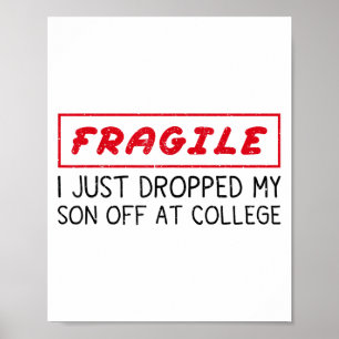 Fragile I Just Dropped My Son Off At College Funny Poster
