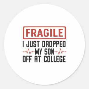 Fragile I Just Dropped My Son Off At College Mom L Classic Round Sticker