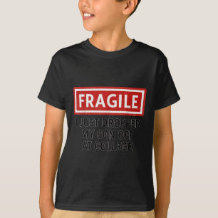 Fragile I Just Dropped My Son Off At College Move- T-Shirt