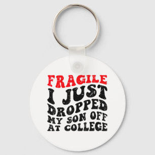Fragile I Just Dropped My Son Off At College Paren Keychain