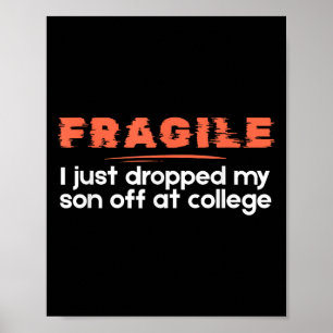 Fragile I Just Dropped My Son Off At College Paren Poster