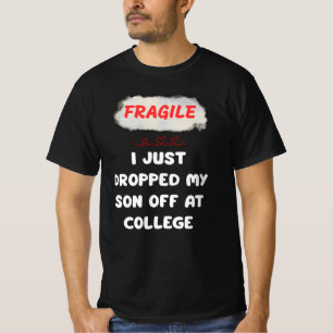 Fragile I Just Dropped My Son Off At College T-Shirt