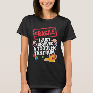 Fragile I Survived A Toddler Tantrum Funny Parent  T-Shirt