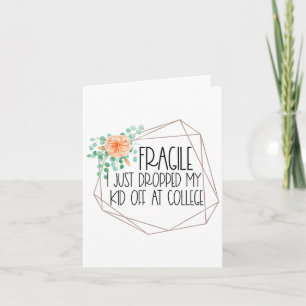 Fragile Just Dropped My Kid Off At College Mom Shi Card