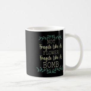 Fragile Like A Flower But A Bomb Feminist 1 Coffee Mug
