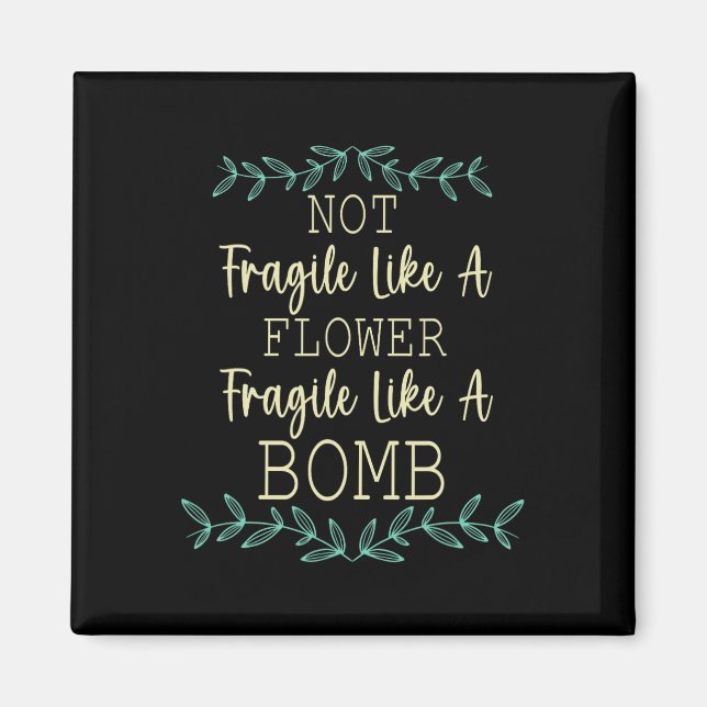Fragile Like A Flower But A Bomb Feminist 1  Magnet (Front)