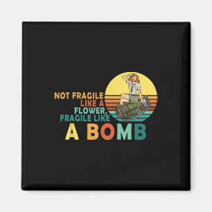 Fragile Like A Flower But A Bomb Feminist  Magnet