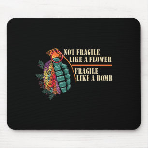 Fragile Like A Flower But A Bomb Feminist Mouse Pad