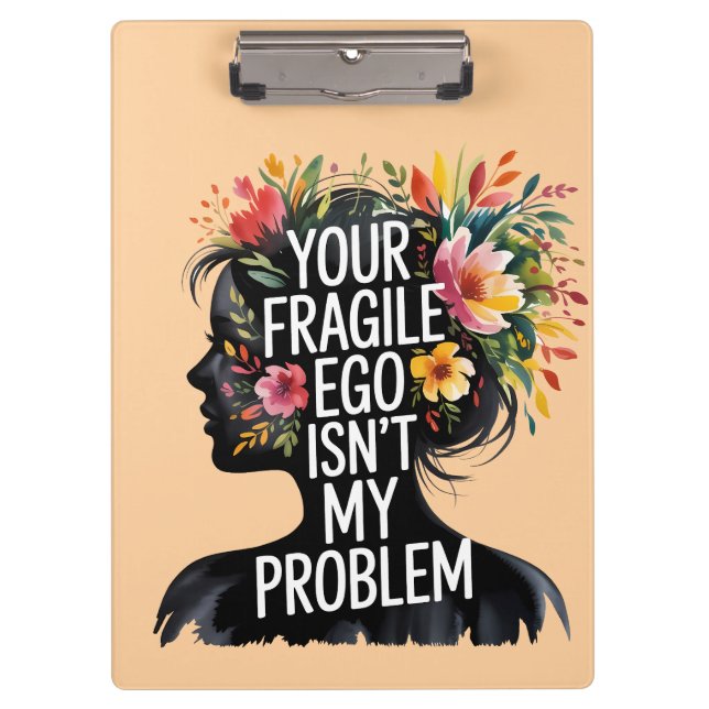 Fragile Masculinity Your Ego Isn't My Problem Clipboard (Front)