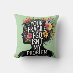 Fragile Masculinity Your Ego Isn't My Problem Throw Pillow