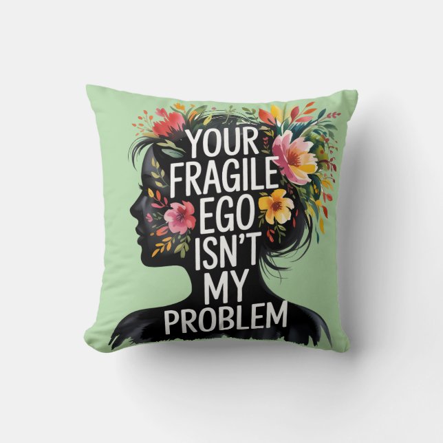 Fragile Masculinity Your Ego Isn't My Problem Throw Pillow (Front)