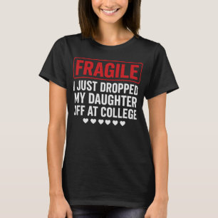 Fragile Mom/Dad Dropping Daughter at College T-Shirt