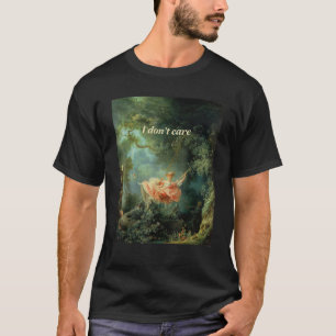 Fragonard The Swing Famous Painting I Don t Care T-Shirt