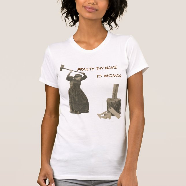 Frailty Thy Name Is Woman T-Shirt (Front)