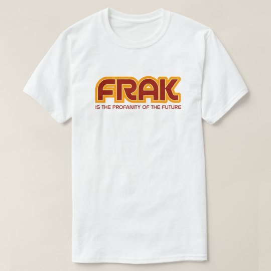 Frak Funny Sci-Fi Pop Culture Quote T-Shirt