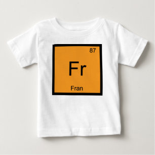 Fran Name Chemistry Element Periodic Table Baby T-Shirt