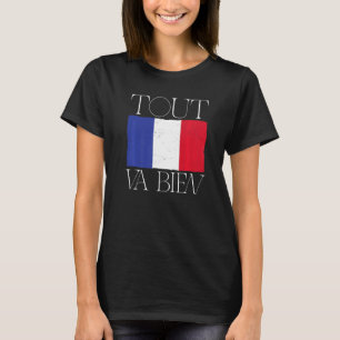 France Born French Flag Tout Va Bien T-Shirt