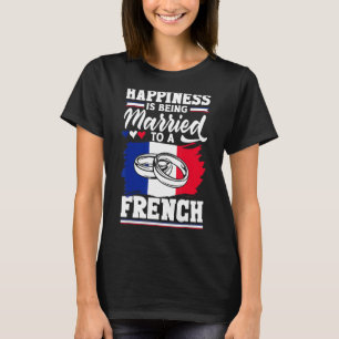 France French Flag Happiness Is Being Married To A T-Shirt