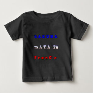 fRANCE HAKUNA MATATA BLUE WHITE RED UNITY COLORS T Baby T-Shirt