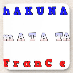 fRANCE HAKUNA MATATA BLUE WHITE RED UNITY COLORS T Coaster