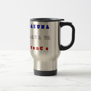 fRANCE HAKUNA MATATA BLUE WHITE RED UNITY COLORS T Travel Mug