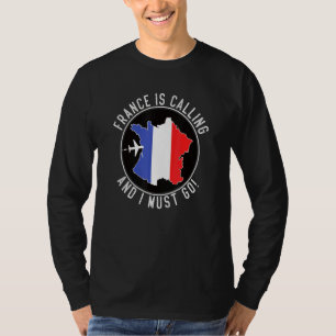 France Is Calling And I Must Go French Flag T-Shirt