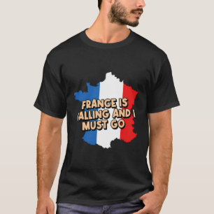 France Is Calling And I Must Go French Vacation Pa T-Shirt