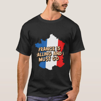 France Is Calling And I Must Go French Vacation Pa T-Shirt