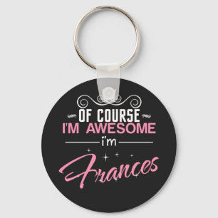 Frances of course i'm awesome I'm Frances name Keychain