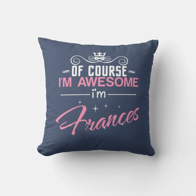 Frances of course i'm awesome I'm Frances name Throw Pillow (Front)