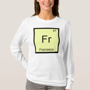 Francesca Name Chemistry Element Periodic Table T-Shirt