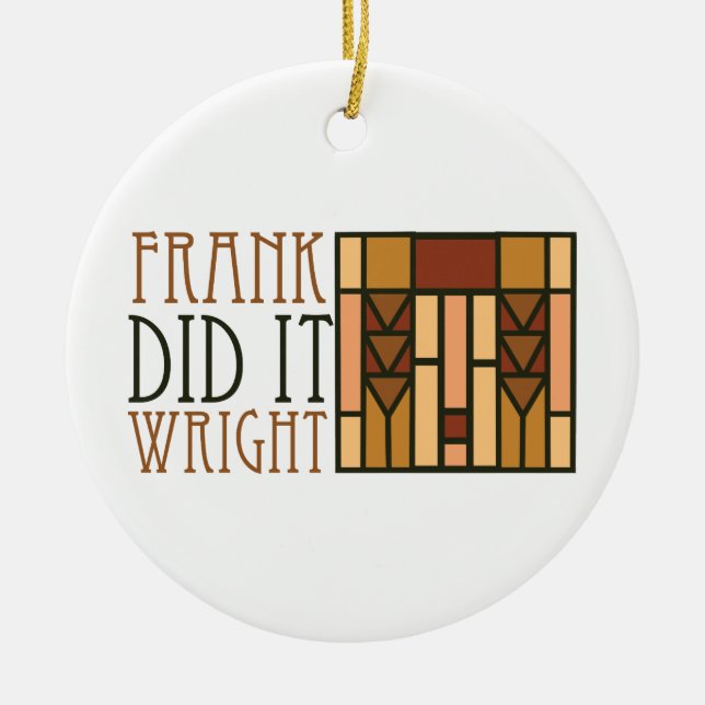 Frank Did It Wright Ceramic Ornament (Front)