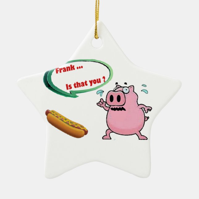 Frank .. is that you ? Funny Pork BBQ Lovers Ceramic Ornament (Front)