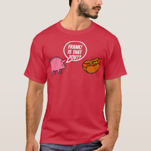 Frank Is That You Hot Dog Pig Pun T-Shirt