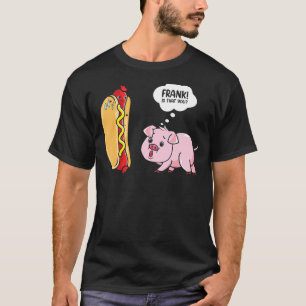 Frank Is That You Hotdog Pig Hot Dog Gag Foodie T-Shirt