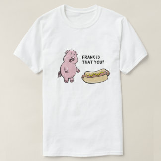 Frank is That You? Shirt