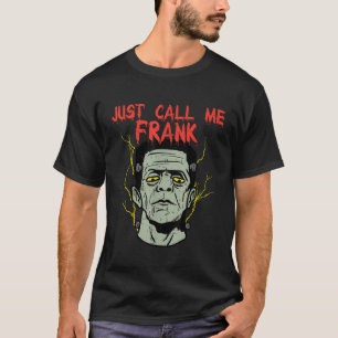Frankenstein Halloween Just Call Me Frank Monster  T-Shirt